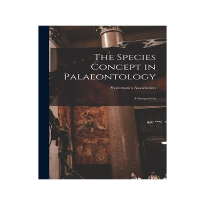 [预订]The Species Concept in Palaeontology: a Symposium 9781014268235