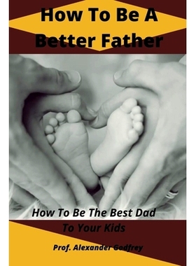 预订 How To Be A Better Father: How To Be The Best Dad To Your Kids: 9798352136041