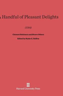 [预订]A Handful of Pleasant Delights (1584) by Clement Robinson and Divers Others 9780674435926