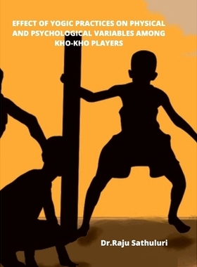 预订 Effect of Yogic Practices on Physical and Psychological Variables Among Kho-Kho Players: 9781458347565
