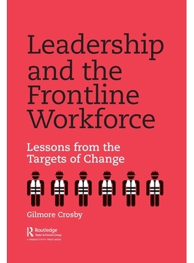 预订 Leadership and the Frontline Workforce: Lessons from the Targets of Change 领导力与一线员工：变革目标的经验教训: 97