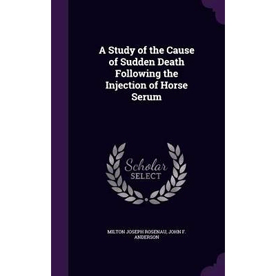 预订 A Study of the Cause of Sudden Death Following the Injection of Horse Serum: 9781341329197