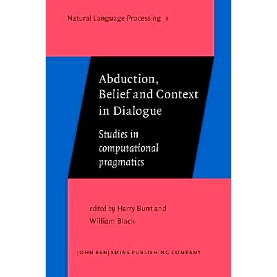 预订 Abduction, Belief and Context in Dialogue:Studies in Computational Pragmatics(Natural Language Processing,1) 对话中