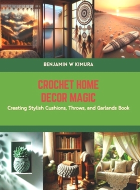 预订 Crochet Home Decor Magic: Creating Stylish Cushions, Throws, and Garlands Book: 9798875791604