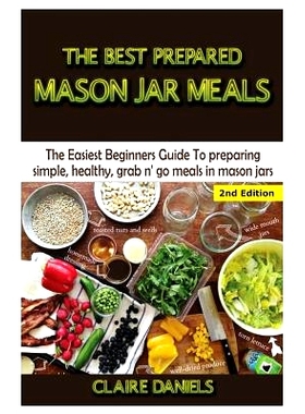 预订 The Best Prepared Mason Jar Meals: The Easiest Beginner’s Guide to Preparing Simple, Healthy, and Grab N’ Go Meal