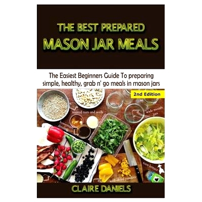 预订 The Best Prepared Mason Jar Meals: The Easiest Beginner’s Guide to Preparing Simple, Healthy, and Grab N’ Go Meal