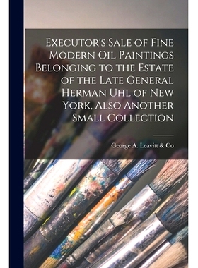 预订 Executor’s Sale of Fine Modern Oil Paintings Belonging to the Estate of the Late General Herman Uhl of New York, A