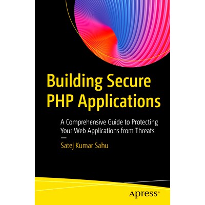 预订 Building Secure PHP Applications: A Comprehensive Guide to Protecting Your Web Applications from Threats 构建安全 P