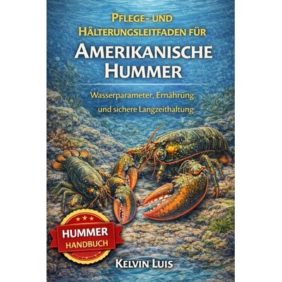 预订 Pflege- Und Hälterungsleitfaden Für Amerikanische Hummer: Wasserparameter, Ernährung und sichere Langzeithaltung
