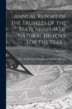 [预订]Annual Report of the Trustees of the State Museum of Natural History for the Year ..; 41st (1887) 9781013867538