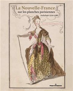 [预订]La Nouvelle-France sur les planches parisiennes : anthologie (1720-1786) 9791037030078