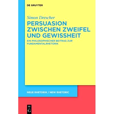 预订 Persuasion zwischen Zweifel und Gewissheit: Ein philosophischer Beitrag zur Fundamentalrhetorik 怀疑与确定性之间的