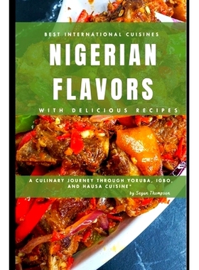 预订 Nigerian Flavors With Delicious Recipes: A Culinary Journey Through Yoruba, Igbo, and Hausa Cuisines: 9798325327995
