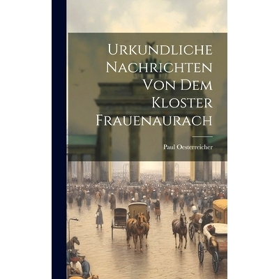 预订 Urkundliche Nachrichten Von Dem Kloster Frauenaurach: 9781020476495