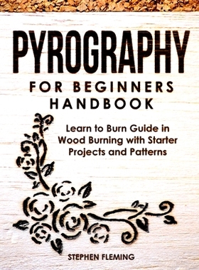 预订 Pyrography for Beginners Handbook: Learn to Burn Guide in Wood Burning with Starter Projects and Patterns: 97816471