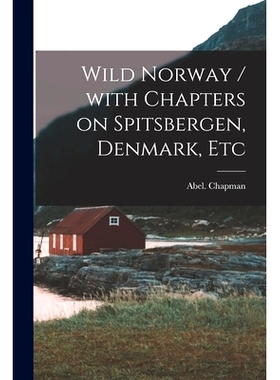 预订 Wild Norway / With Chapters on Spitsbergen, Denmark, Etc: 9781015286801