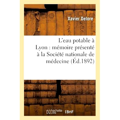 预订 L’Eau Potable À Lyon: Mémoire Présenté À La Société Nationale de Médecine 里昂的饮用水：向国家医学会提交的