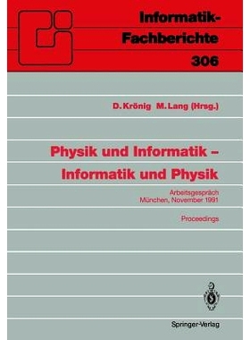 预订 Physik und Informatik — Informatik und Physik: Arbeitsgespräch, München, 21./22. November 1991 Proceedings: 9783