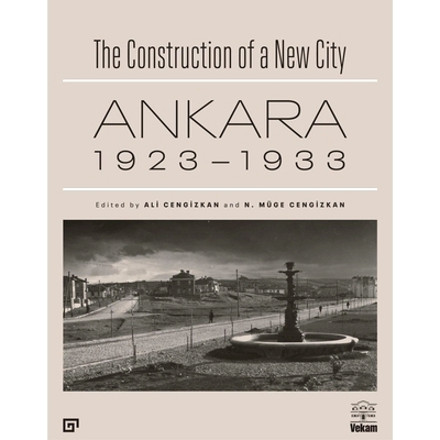 预订 The Construction of a New City: Ankara 1923–1933 新城市的建设：安卡拉1923-1933: 9786057685742