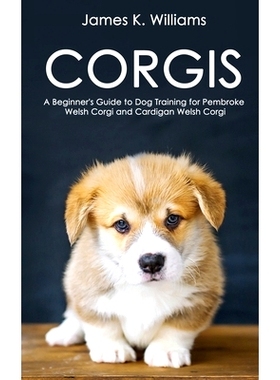 预订 Corgis: A Beginner’s Guide to Dog Training for Pembroke Welsh Corgi and Cardigan Welsh Corgi: 9798530072697