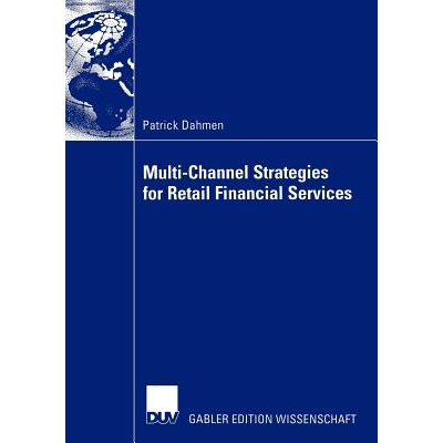 预订 Multi-Channel Strategies for Retail Financial Services: A Management-Framework for Designing and Implementing Multi