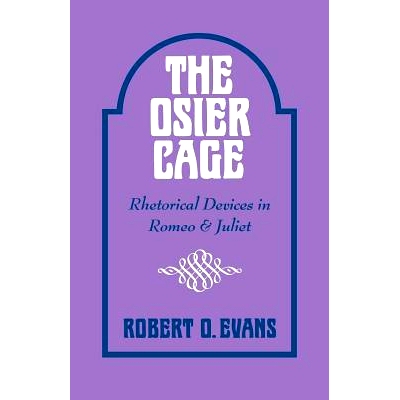预订 The Osier Cage: Rhetorical Devices in Romeo and Juliet 奥斯勒笼：罗密欧与朱丽叶中的修辞设计: 9780813151922