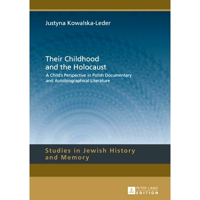 预订 Their Childhood and the Holocaust: A Child’s Perspective in Polish Documentary and Autobiographical Literature: 97