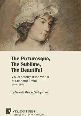 [预订]The Picturesque, The Sublime, The Beautiful: Visual Artistry in the Works of Charlotte Smith (1749-1 9781622738427