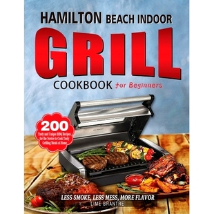 预订 Hamilton Beach Indoor Grill Cookbook for Beginners: 200 Tasty and Unique BBQ Recipes for the Novice to Cook Tasty G