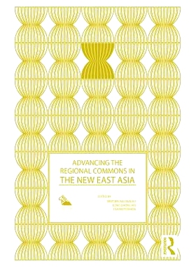 预订 Advancing the Regional Commons in the New East Asia 东亚区域共享进展: 9781138892507