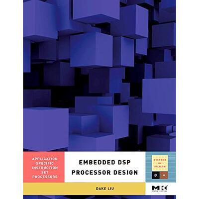 Embedded DSP Processor Design: Application Specific Instruction Set Processors: 9780123741233