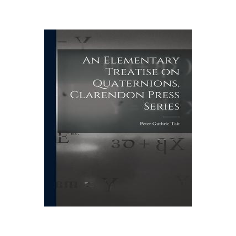 [预订]An Elementary Treatise on Quaternions, Clarendon Press Series 9781015576254