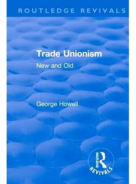 预订 Revival: Trade Unionism (1900): New and Old 工会主义 1900：新与旧 （重印版）: 9781138558045