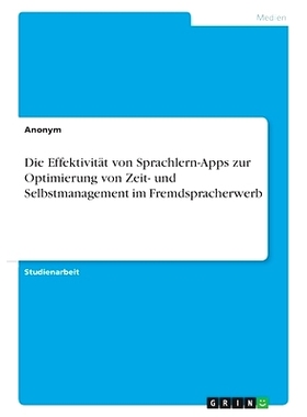 预订 Die Effektivität von Sprachlern-Apps zur Optimierung von Zeit- und Selbstmanagement im Fremdspracherwerb: 97833467