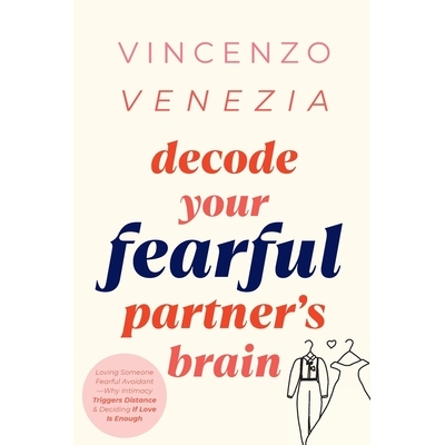 预订 Decode Your Fearful Partner’s Brain: Loving Someone Fearful Avoidant-Why Intimacy Triggers Distance & Deciding If