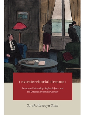 预订 Extraterritorial Dreams: European Citizenship, Sephardi Jews, and the Ottoman Twentieth Century 域外的梦想：二十世