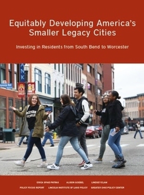 预订 Equitably Developing America’s Smaller Legacy Cities: Investing in Residents from South Bend to Worcester: 9781558
