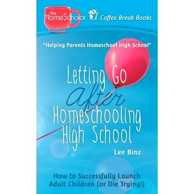 预订 Letting Go after Homeschooling High School: How to Successfully Launch Adult Children (or Die Trying): 978165194434