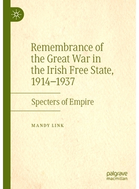 预订 Remembrance of the Great War in the Irish Free State, 1914–1937: Specters of Empire 爱尔兰自由邦大战的纪念 1914-19