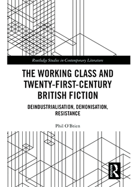 预订 The Working Class and Twenty-First-Century British Fiction: Deindustrialisation, Demonisation, Resistance 工人*