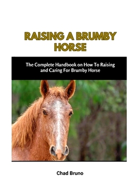 预订 Raising a Brumby Horse: The Complete Handbook on How To Raising and Caring For Brumby Horse: 9798872555315