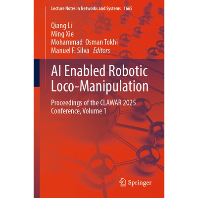 预订 AI Enabled Robotic Loco-Manipulation Proceedings of the CLAWAR 2025 Conference, Volume 1 人工智能驱动的机器人定位*