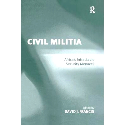预订 Civil Militia: Africa’s Intractable Security Menace?: 9781138253322