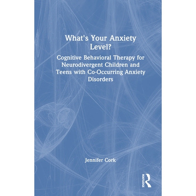 预订 What’s Your Anxiety Level? Cognitive Behavioral Therapy for Neurodivergent Children and Teens with Co-Occurring An
