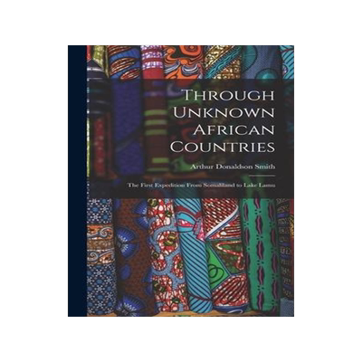 [预订]Through Unknown African Countries: The First Expedition From Somaliland to Lake Lamu 9781015865235