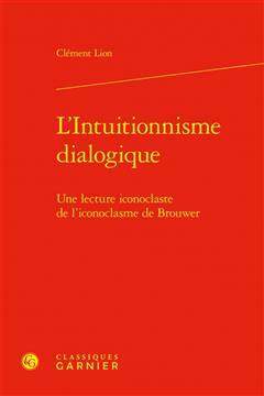 [预订]L’Intuitionnisme Dialogique: Une Lecture Iconoclaste de l’Iconoclasme de Brouwer 9782406142706