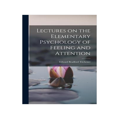 [预订]Lectures on the Elementary Psychology of Feeling and Attention 9781017325164