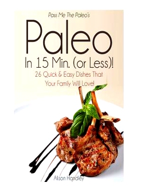 预订 Pass Me The Paleo's Paleo in 15 Min. (or Less!): 26 Quick and Easy Dishes That Your Family Will Love!