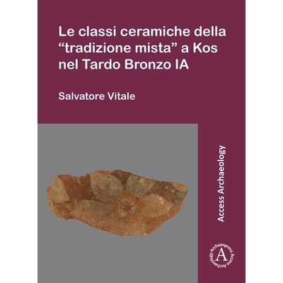 预订 Le classi ceramiche della “tradizione mista” a Kos nel Tardo Bronzo IA 青铜时代晚期“混合传统”的陶瓷: 9781784918