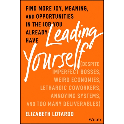 预订 Leading Yourself: Find More Joy, Meaning, and Opportunities in The Job You Already Have (Despite Imperfect Bosses,